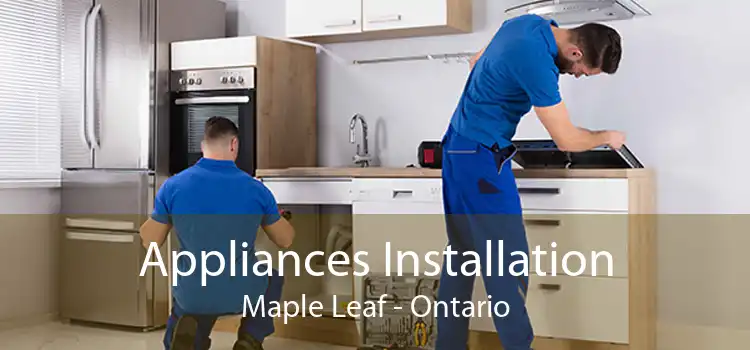 Appliances Installation Maple Leaf - Ontario