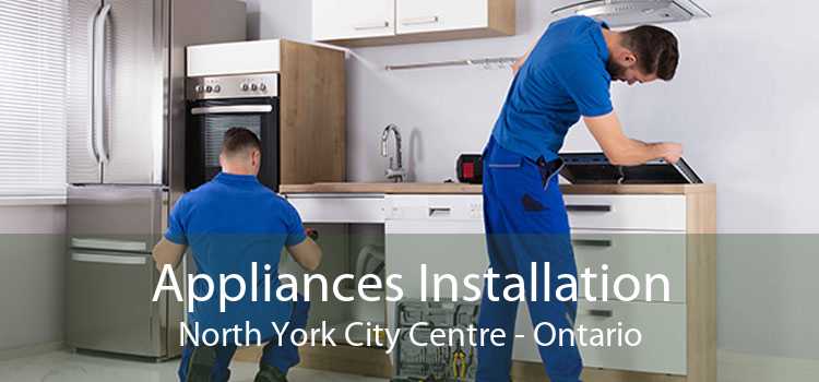 Appliances Installation North York City Centre - Ontario