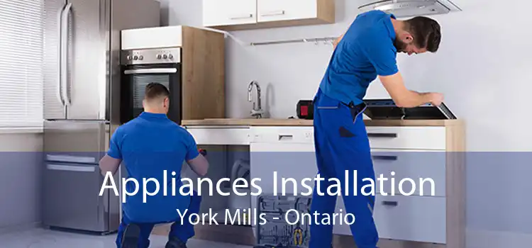 Appliances Installation York Mills - Ontario