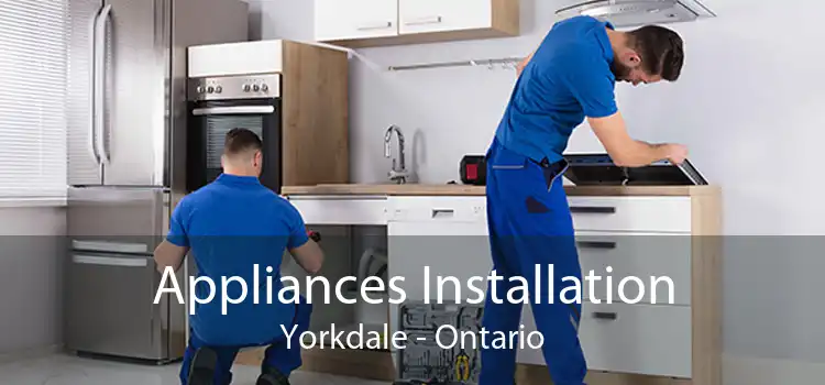 Appliances Installation Yorkdale - Ontario