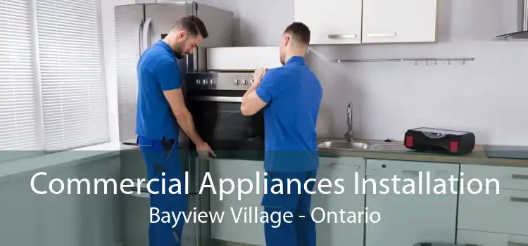 Commercial Appliances Installation Bayview Village - Ontario