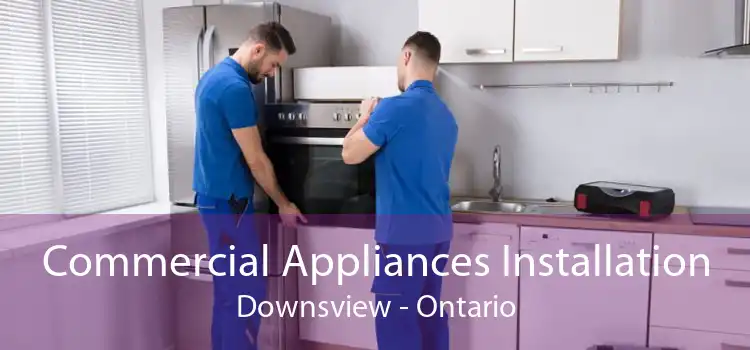 Commercial Appliances Installation Downsview - Ontario
