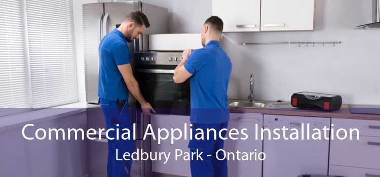 Commercial Appliances Installation Ledbury Park - Ontario