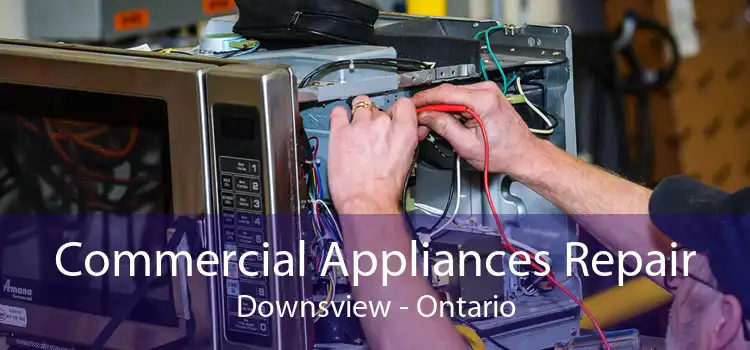 Commercial Appliances Repair Downsview - Ontario