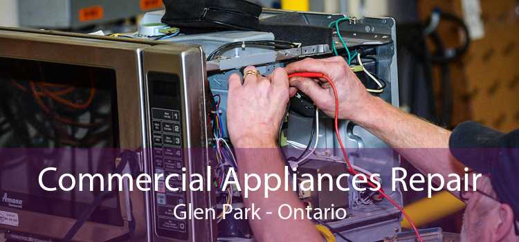 Commercial Appliances Repair Glen Park - Ontario