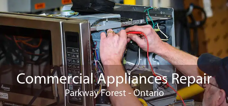 Commercial Appliances Repair Parkway Forest - Ontario