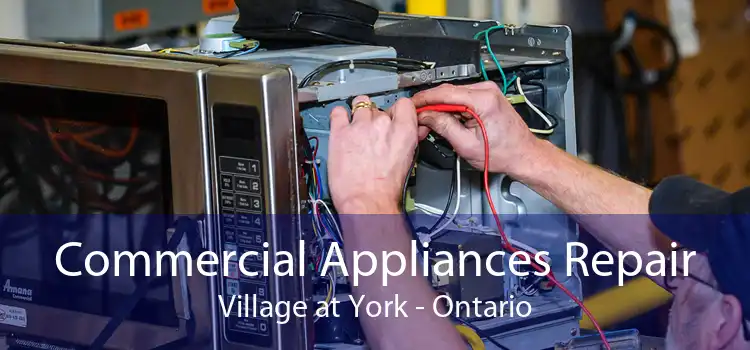 Commercial Appliances Repair Village at York - Ontario