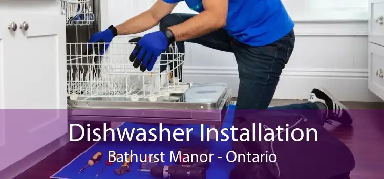 Dishwasher Installation Bathurst Manor - Ontario