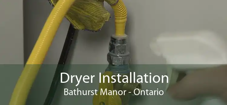 Dryer Installation Bathurst Manor - Ontario