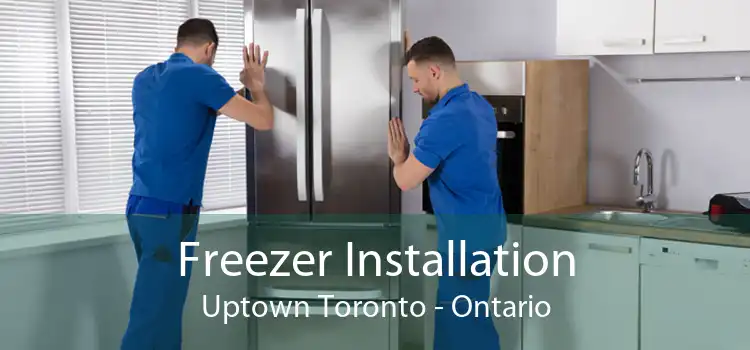 Freezer Installation Uptown Toronto - Ontario