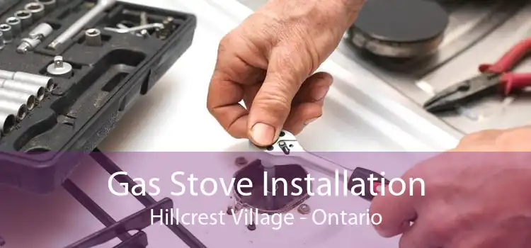 Gas Stove Installation Hillcrest Village - Ontario