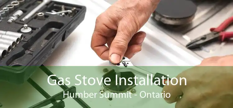 Gas Stove Installation Humber Summit - Ontario
