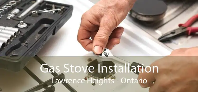 Gas Stove Installation Lawrence Heights - Ontario