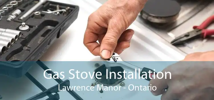 Gas Stove Installation Lawrence Manor - Ontario