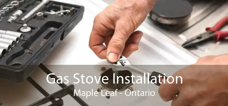 Gas Stove Installation Maple Leaf - Ontario