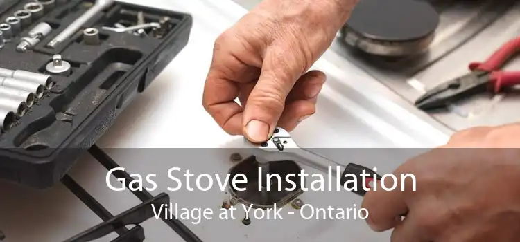 Gas Stove Installation Village at York - Ontario