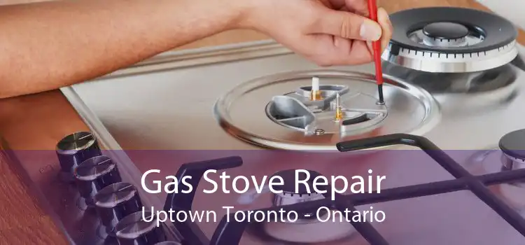 Gas Stove Repair Uptown Toronto - Ontario
