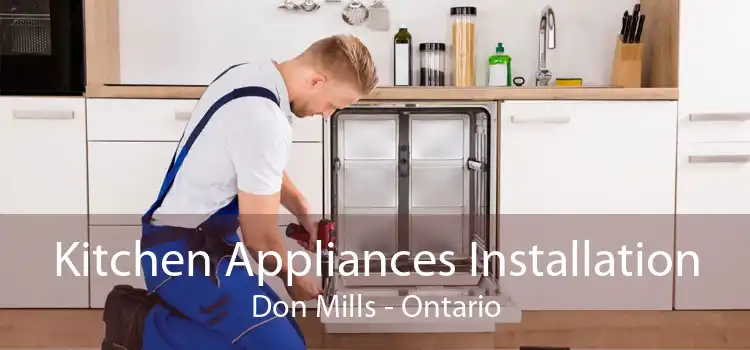 Kitchen Appliances Installation Don Mills - Ontario
