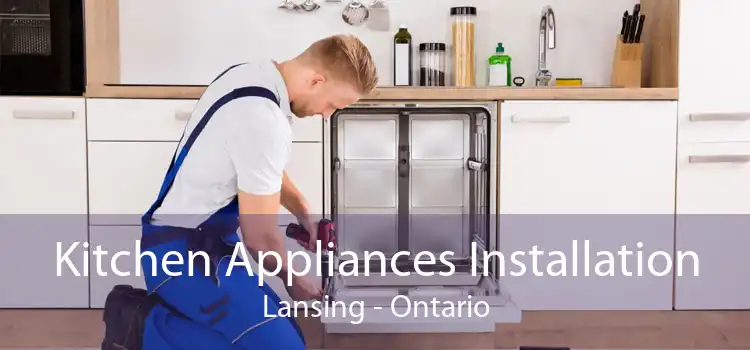Kitchen Appliances Installation Lansing - Ontario
