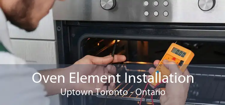 Oven Element Installation Uptown Toronto - Ontario