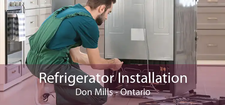 Refrigerator Installation Don Mills - Ontario