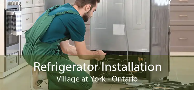 Refrigerator Installation Village at York - Ontario