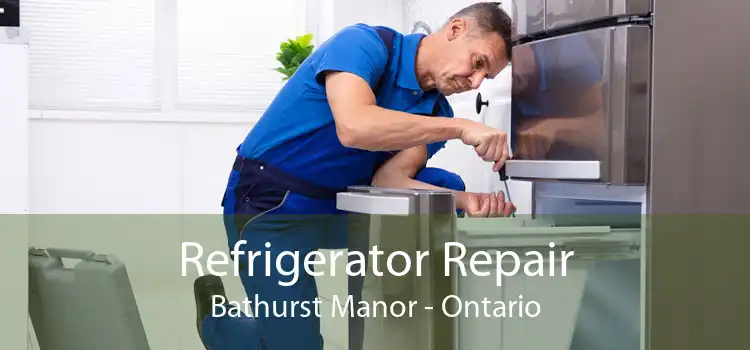 Refrigerator Repair Bathurst Manor - Ontario
