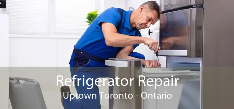 Refrigerator Repair Uptown Toronto - Ontario