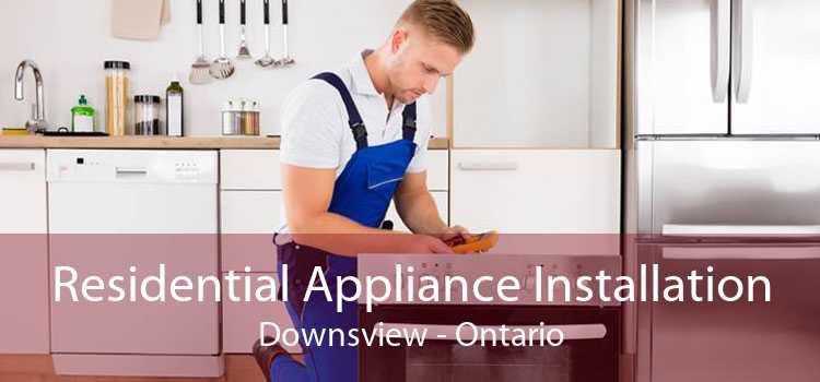 Residential Appliance Installation Downsview - Ontario
