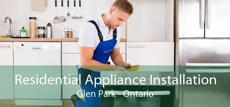 Residential Appliance Installation Glen Park - Ontario