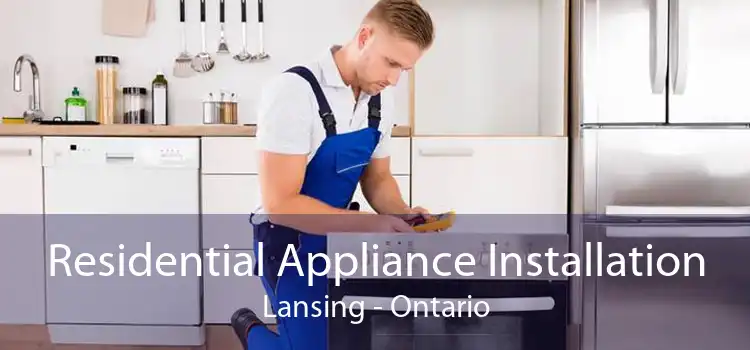 Residential Appliance Installation Lansing - Ontario