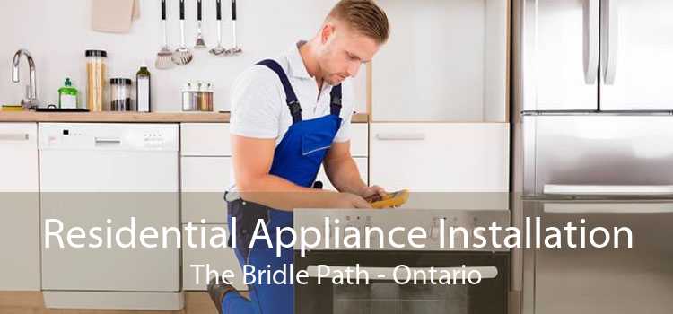 Residential Appliance Installation The Bridle Path - Ontario