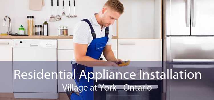 Residential Appliance Installation Village at York - Ontario