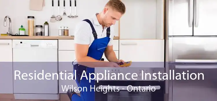 Residential Appliance Installation Wilson Heights - Ontario