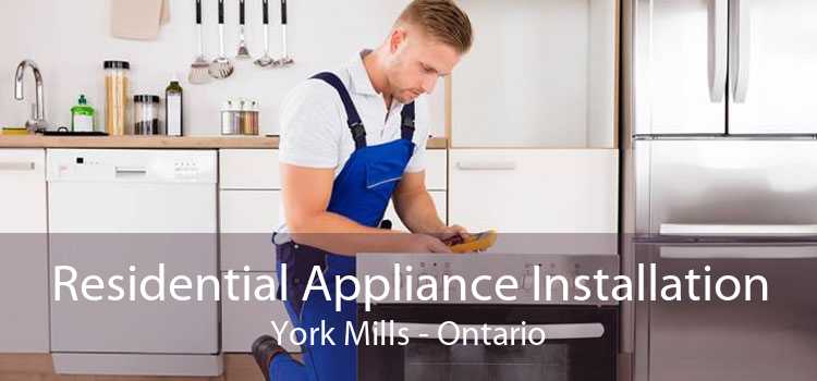 Residential Appliance Installation York Mills - Ontario