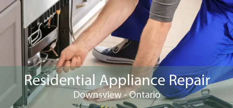 Residential Appliance Repair Downsview - Ontario