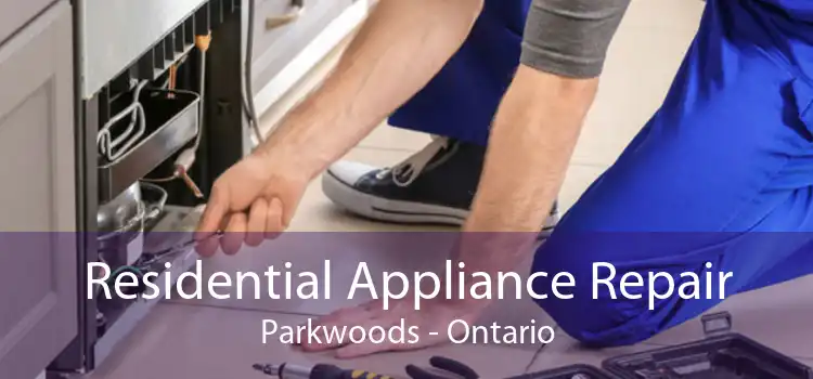Residential Appliance Repair Parkwoods - Ontario
