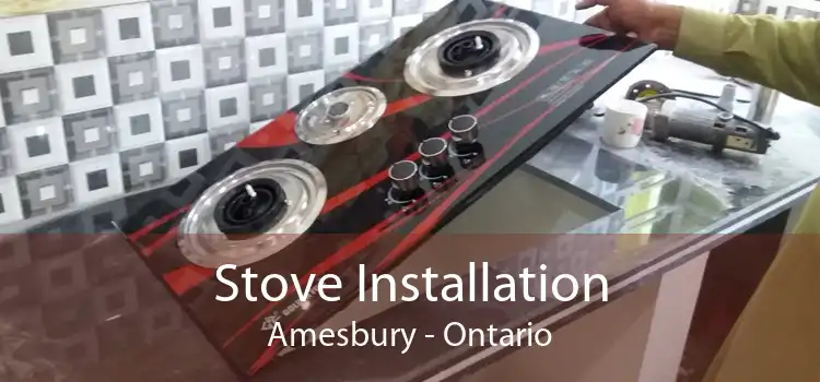 Stove Installation Amesbury - Ontario