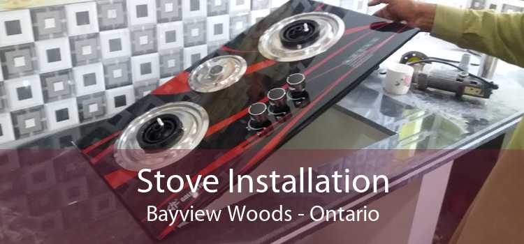 Stove Installation Bayview Woods - Ontario