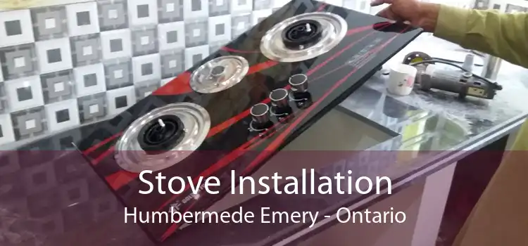 Stove Installation Humbermede Emery - Ontario