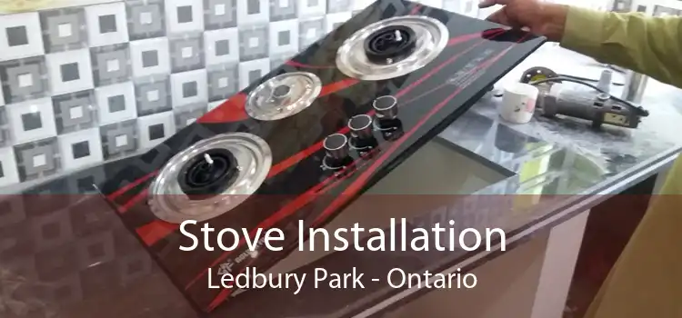 Stove Installation Ledbury Park - Ontario