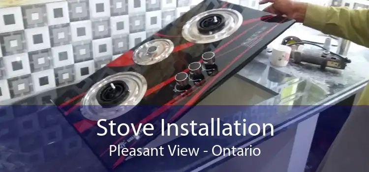 Stove Installation Pleasant View - Ontario