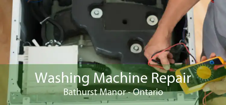 Washing Machine Repair Bathurst Manor - Ontario